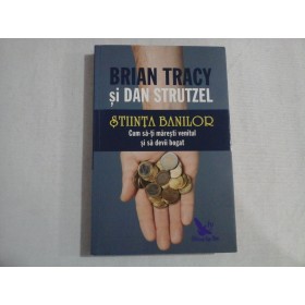 STIINTA BANILOR - BRIAN TRACY SI DAN STRUTZEL